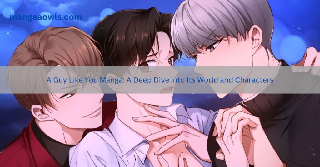 A Guy Like You Manga A Deep Dive into Its World and Characters