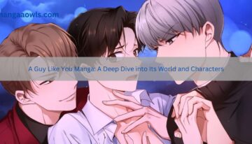 A Guy Like You Manga A Deep Dive into Its World and Characters