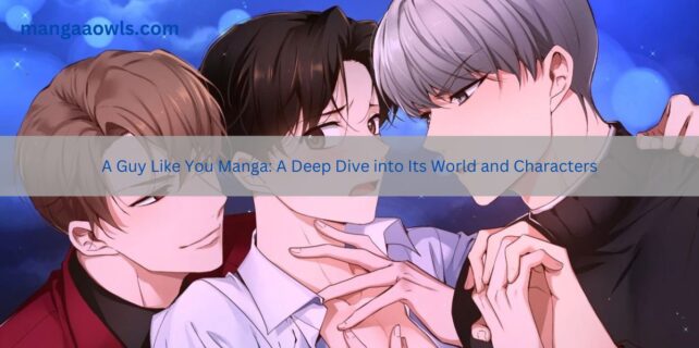 A Guy Like You Manga A Deep Dive into Its World and Characters